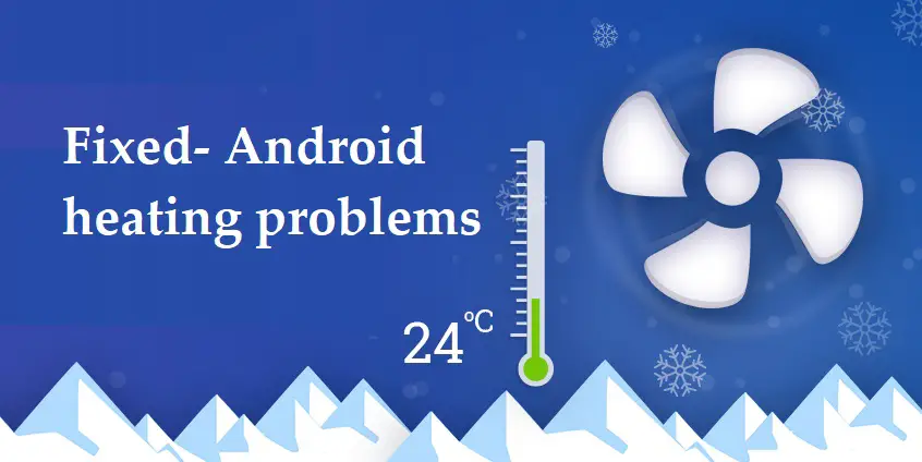 Fixed- Android heating problems