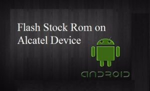 How to Flash Stock Rom on Alcatel Pixi 4 4034d