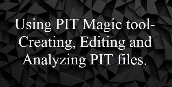 Using PIT Magic tool- Creating, Editing and Analyzing PIT files.