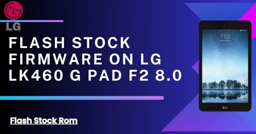Flash Stock firmware on LG LK460 G Pad F2 8.0