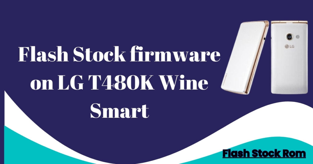 Flash Stock firmware on LG T480K Wine Smart