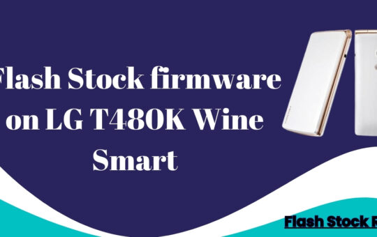 Flash Stock firmware on LG T480K Wine Smart