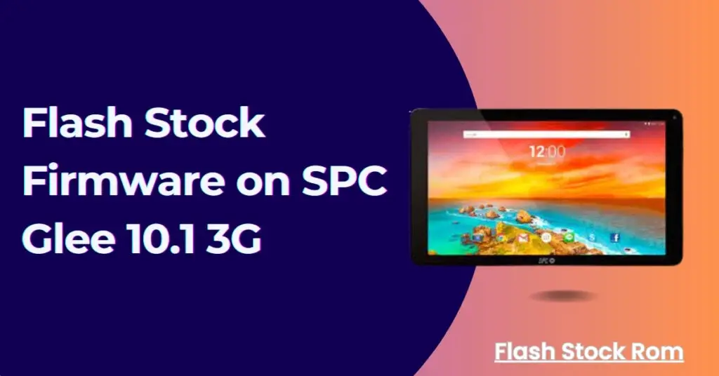 Flash Stock Firmware on SPC Glee 10.1 3G