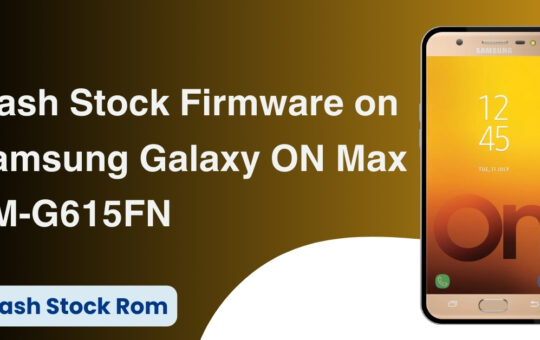 Flash Stock Firmware on Samsung Galaxy ON Max SM-G615FN