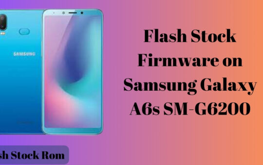 Flash Stock Firmware on Samsung Galaxy A6s SM-G6200