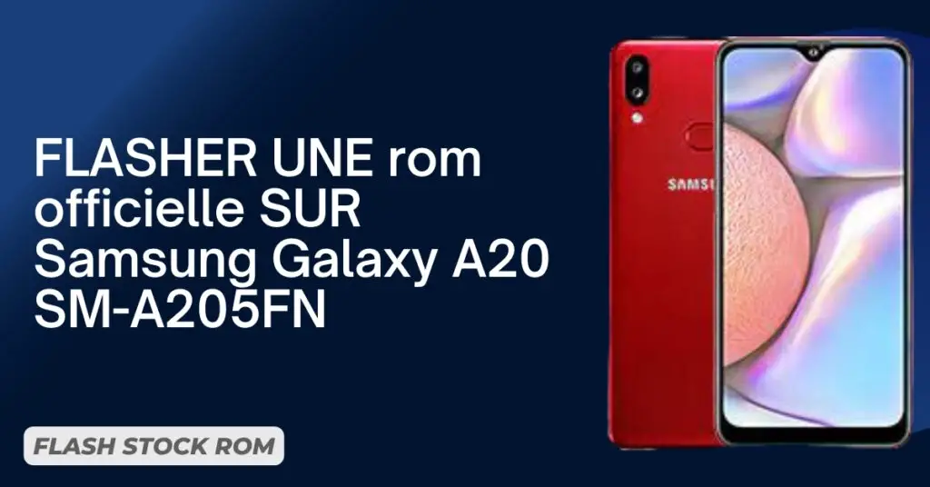FLASHER UNE rom officielle SUR Samsung Galaxy A20 SM-A205FN