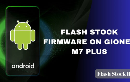Flash Stock Firmware on Gionee M7 Plus
