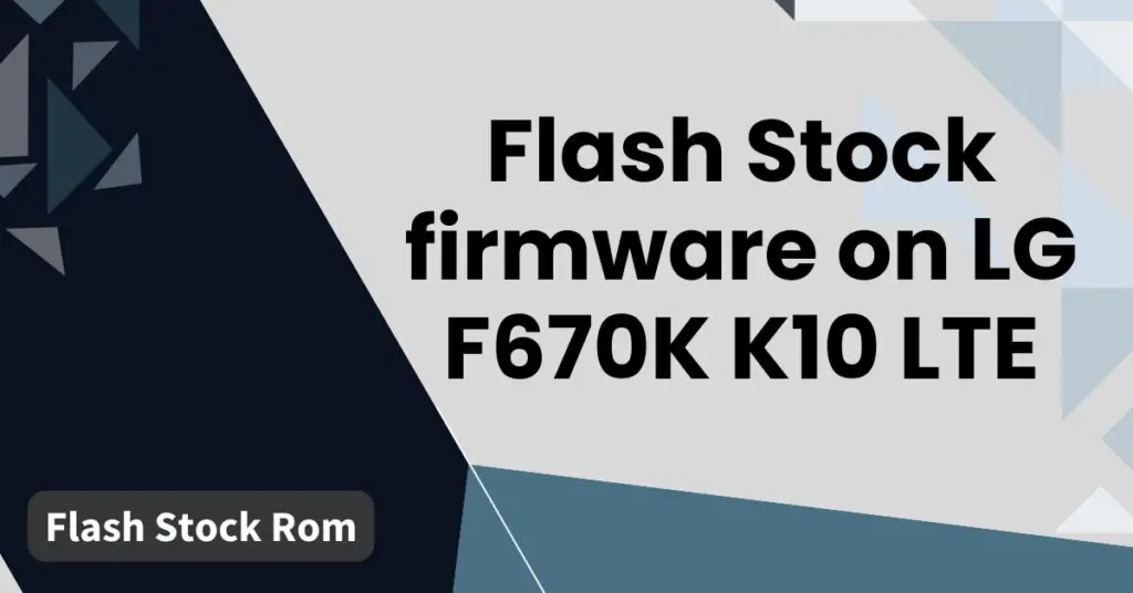 Flash Stock firmware on LG F670K K10 LTE