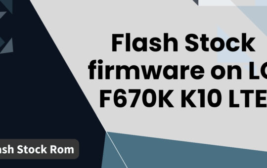 Flash Stock firmware on LG F670K K10 LTE
