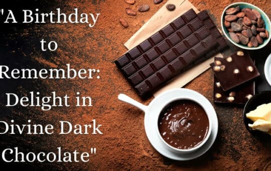 A Birthday to Remember: Delight in Divine Dark Chocolate