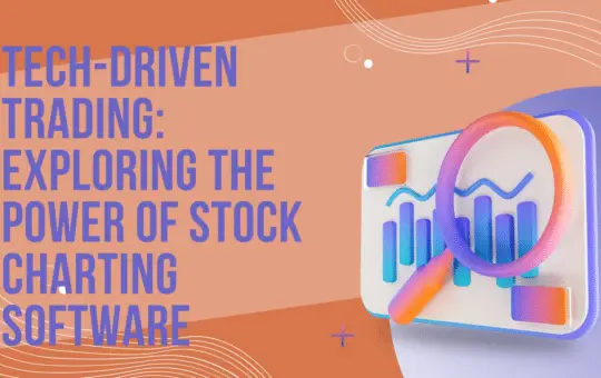 Tech-Driven Trading: Exploring the Power of Stock Charting Software